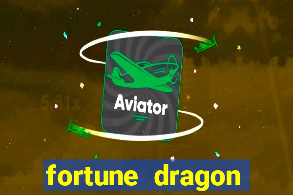 fortune dragon dinheiro infinito